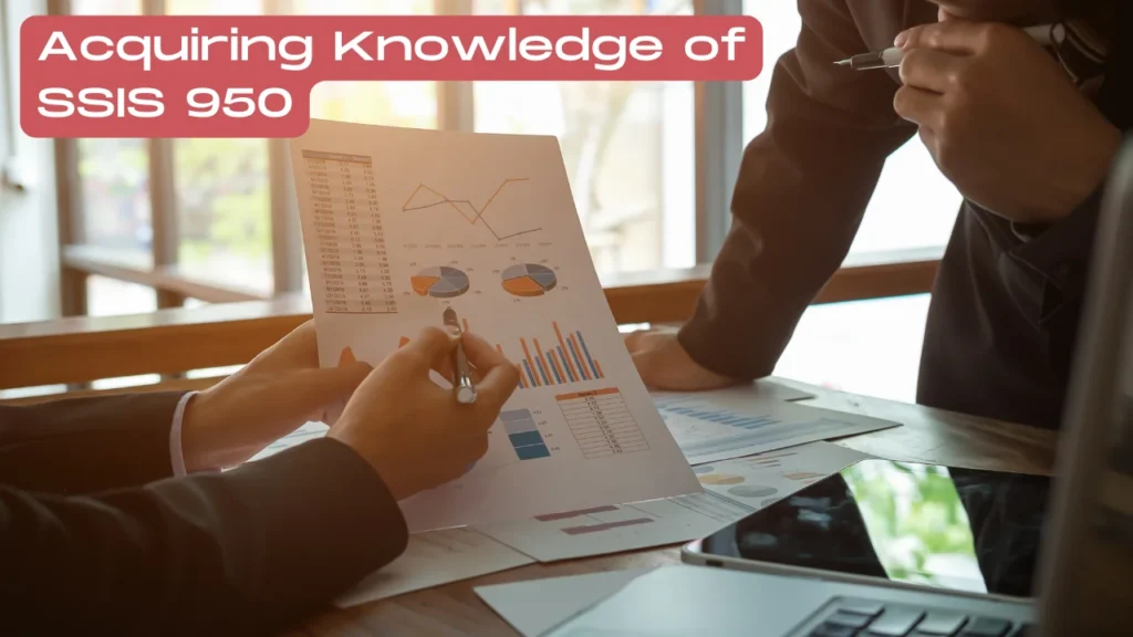 Acquiring Knowledge of SSIS 950