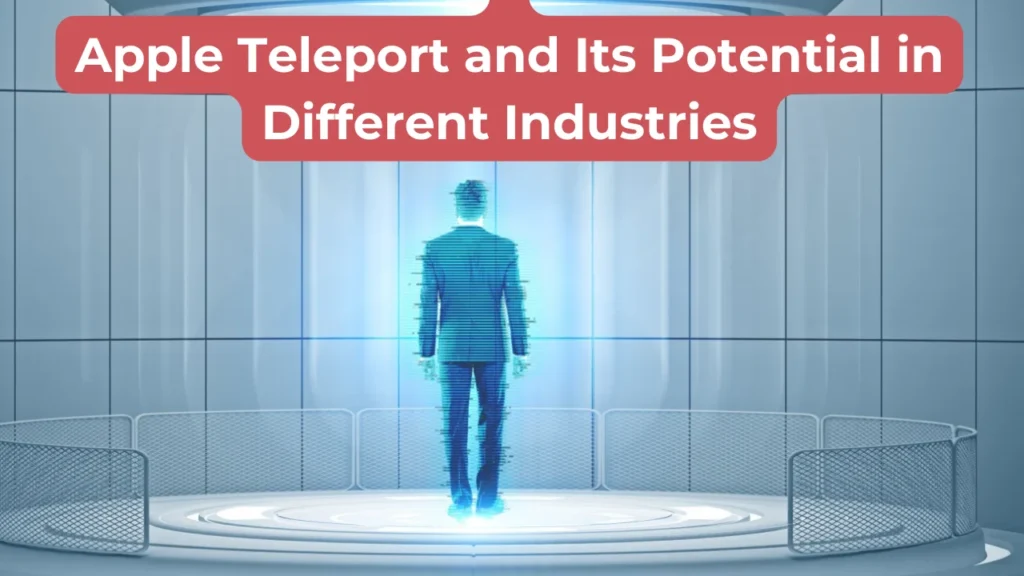 ​Apple Teleport and Its Potential in Different Industries