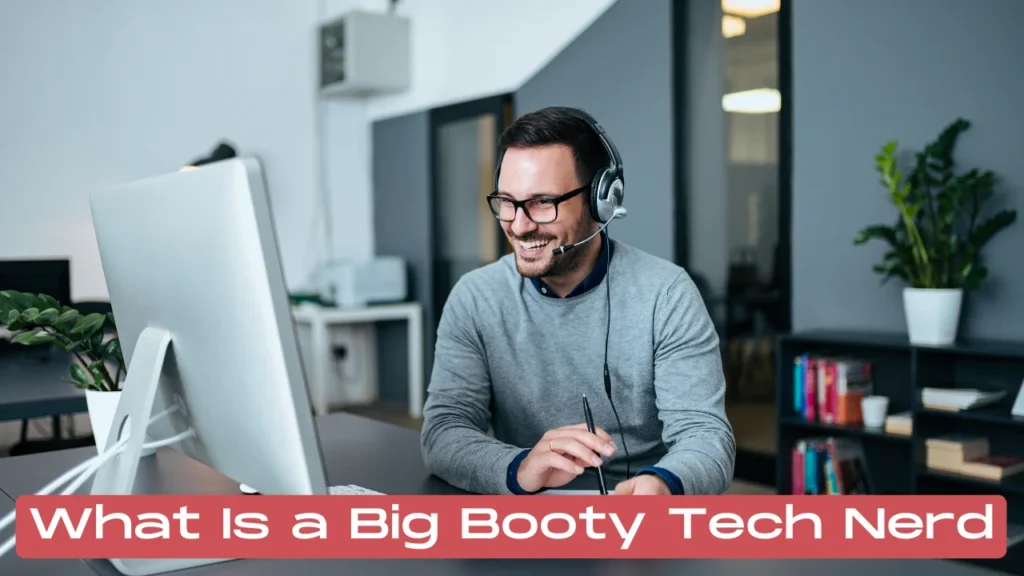 What Is a Big Booty Tech Nerd