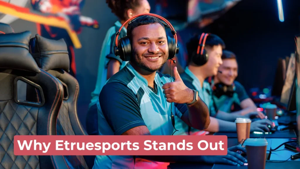 Why Etruesports Stands Out